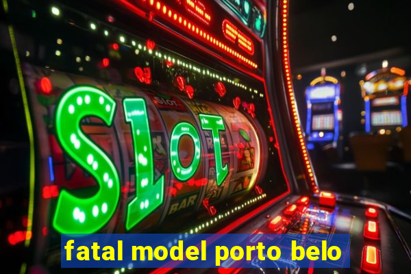 fatal model porto belo